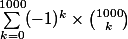 \sum_{k=0}^{1000}(-1)^k\times\binom{1000}{k}